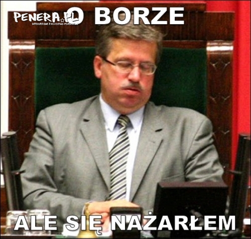 O Borze ale się nażarłem O Borze ale się nażarłem