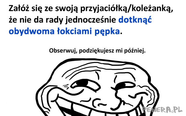 Dotknij dwoma łokciami pępka Dotknij dwoma łokciami pępka