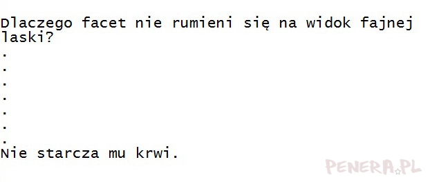 Kawał- Dlaczego facet nie rumieni się na widok...