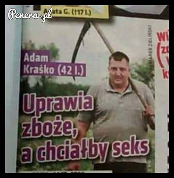 Uprawia zboże a chciałby...