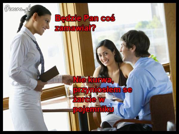 Będzie Pan coś zamawiał?