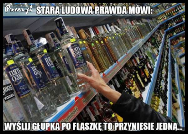 Stara ludowa prawda mówi...