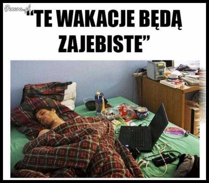 Te wakacje będą zajebiste!