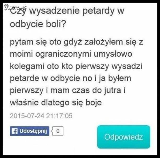6 dni minęło a nic nie było słychać o idiocie co petardę w d*pie odpalał...