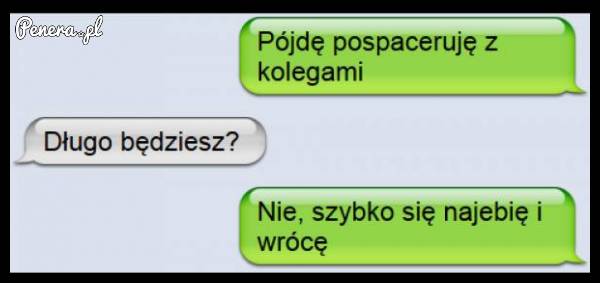 Bo po co iść do kolegów w innej sprawie :D