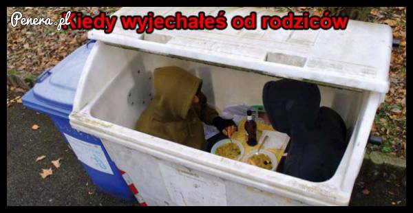 Kiedy wyprowadzisz się od rodziców...
