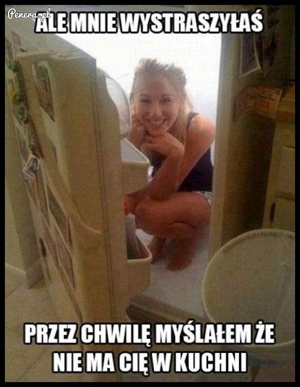 Myślał, że nie ma jej w kuchni