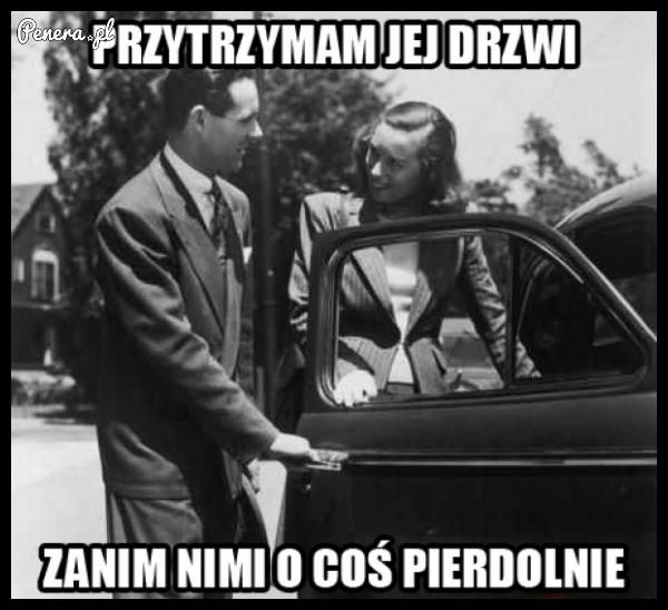 Przytrzymam zanim o coś przypie*doli :D