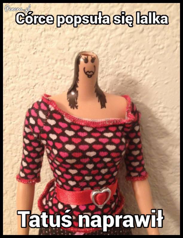 Tatuś naprawił lalkę córeczki :D