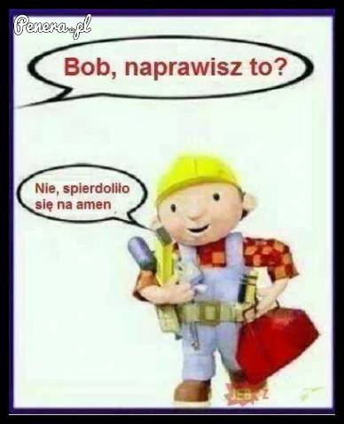 Bob naprawisz to?