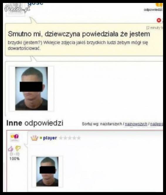 Dziewczyna powiedziała mu że jest brzydki