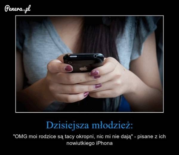 Jak ta dzisiejsza młodzież ma źle