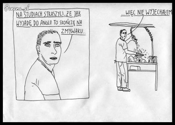 Mówili żebym nie wyjeżdżał bo będę robił na zmywaku