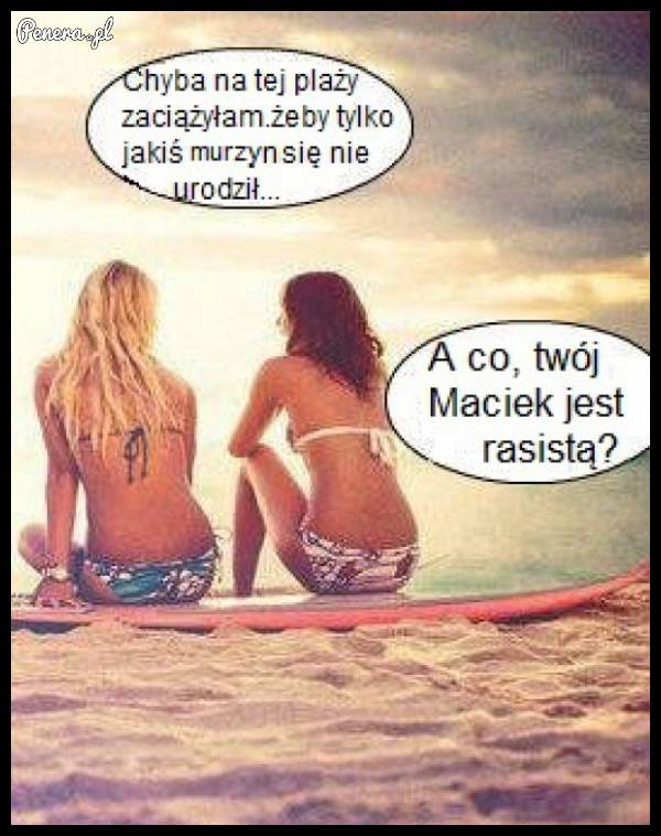 Oby tylko jej facet nie był rasistą