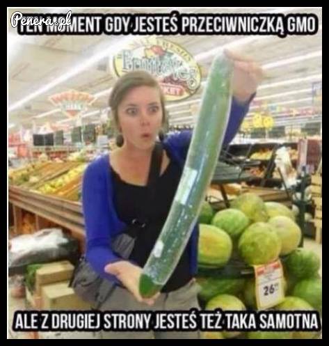 Ten moment gdy jesteś przeciwko GMO