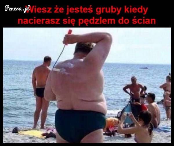 Wiedz że jesteś gruby