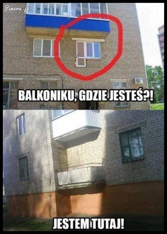 Balkoniku gdzie jesteś?