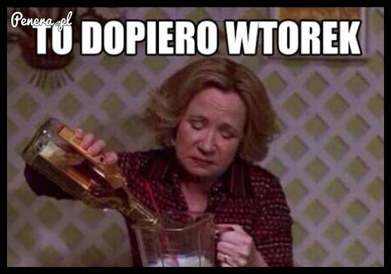 To dopiero wtorek