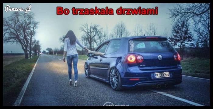 Bo trzaskała drzwiami