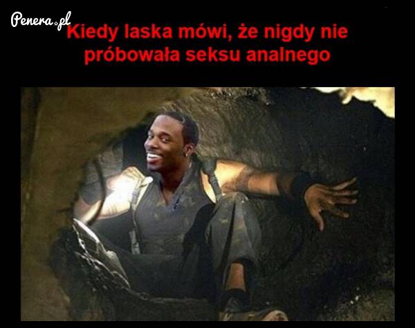 Kiedy laska mówi że nigdy nie próbowała