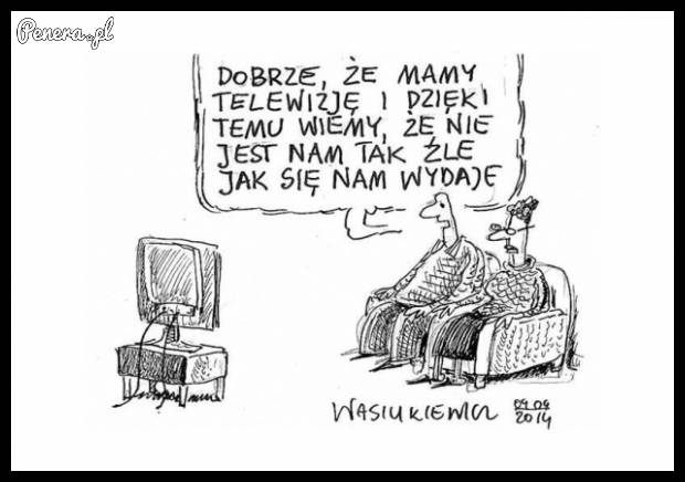 Dobrze że mamy tę propagandę w telewizji