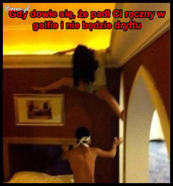 Gdy dowie się że padł ręczny w Golfie