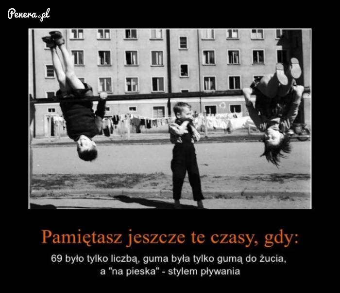 Pamiętacie jeszcze te czasy?