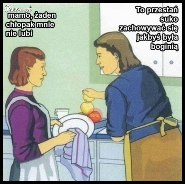 Pamiętajcie dziewczyny - rady mamy czasem są bezcenne