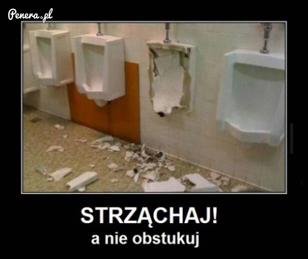 Strząchaj a nie obstukuj!
