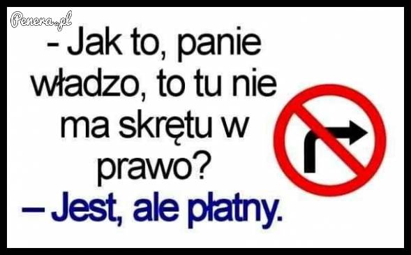 Że niby tutaj nie ma skrętu w prawo?