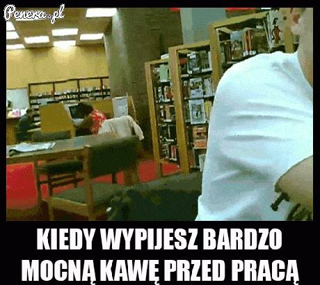 Kiedy wypijesz bardzo mocną kawę przed pracą