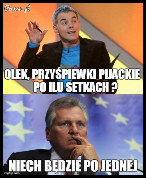 Olek! Przyśpiewki pijackie po ilu setkach?!