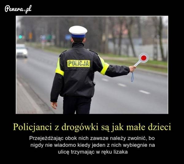 Policjanci są jak małe dzieci