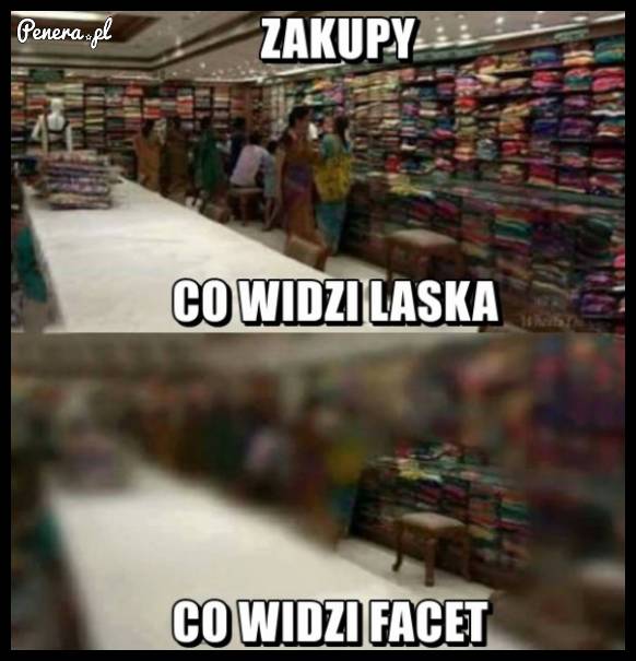 Tym czasem na zakupach: Co widzi facet a co laska