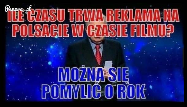 1 z 10 - Ile trwa reklama na Polsacie