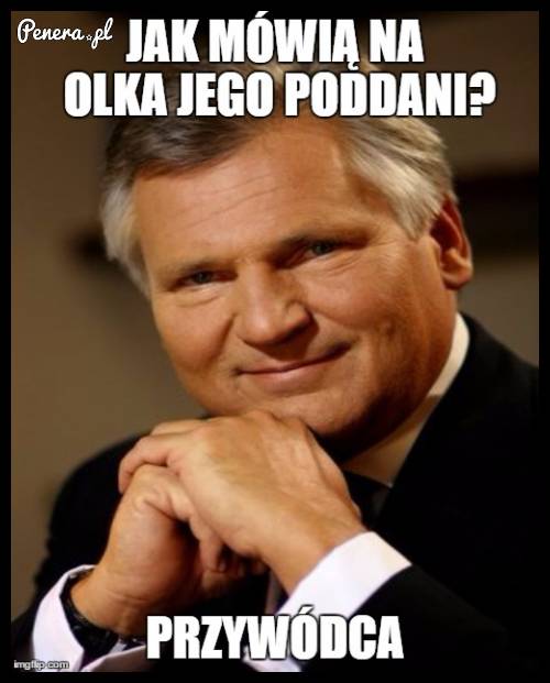 Jak mówią na Olka jego poddanie?