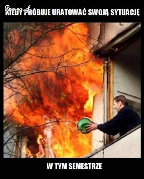Kiedy próbuję uratować swoją sytuację w tym semestrze