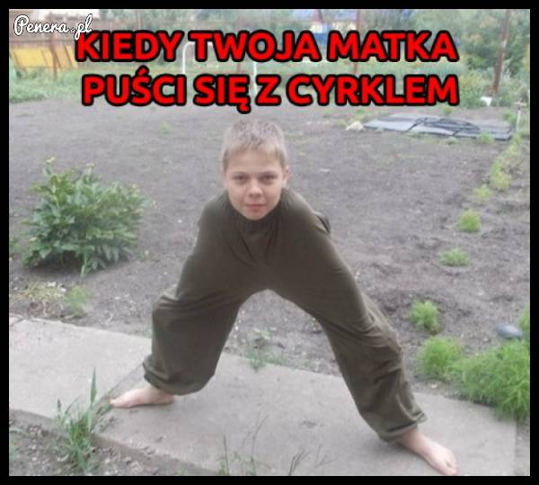 Kiedy Twoja matka puści się z cyrklem