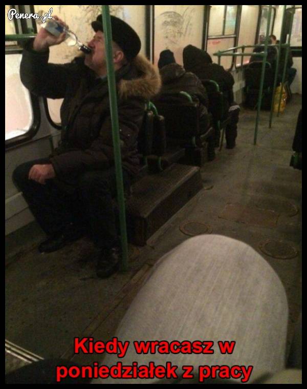 Kiedy wracasz w poniedziałek z pracy