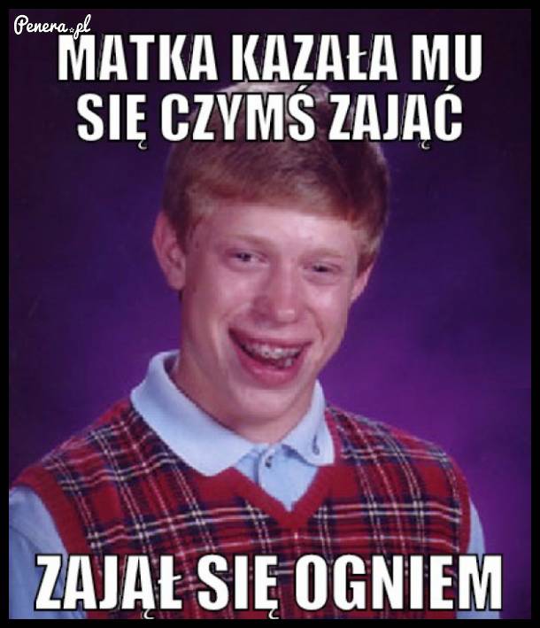 Matka kazała mu się czymś zająć