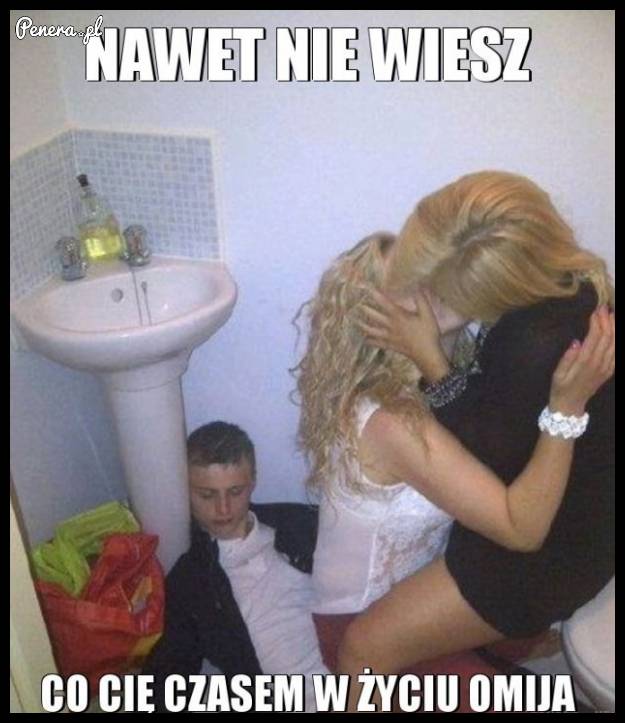 Nawet nie wiesz co Cię czasem w życiu omija