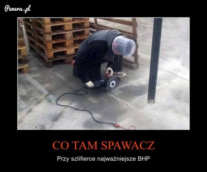 Pamiętajcie w pracy najważniejsze jest BHP