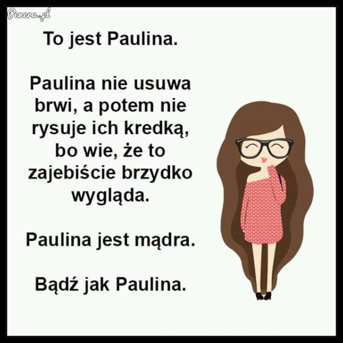 To jest Paulina - Paulina nie usuwa brwi