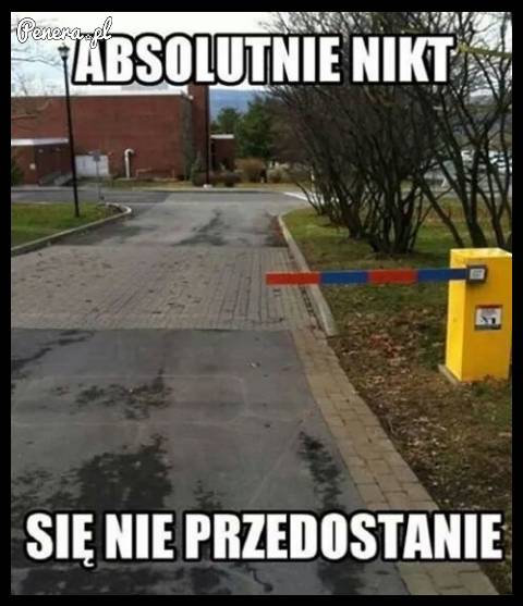 Absolutnie nikt się tędy nie prześliźnie