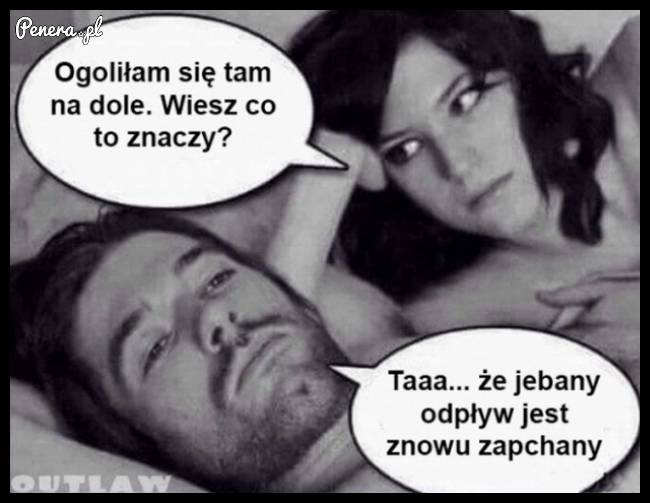 Gdy ona mówi że ogoliła się na dole