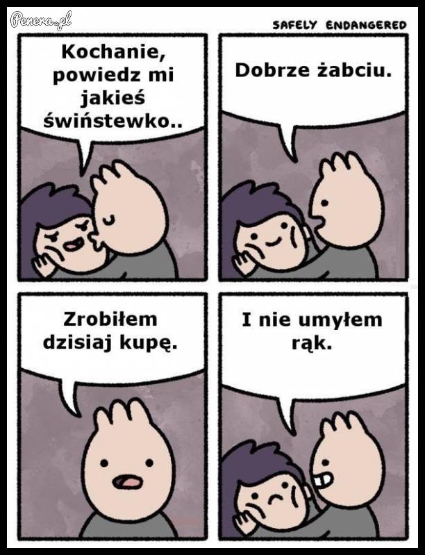 Kochanie powiedz mi jakieś świństwo