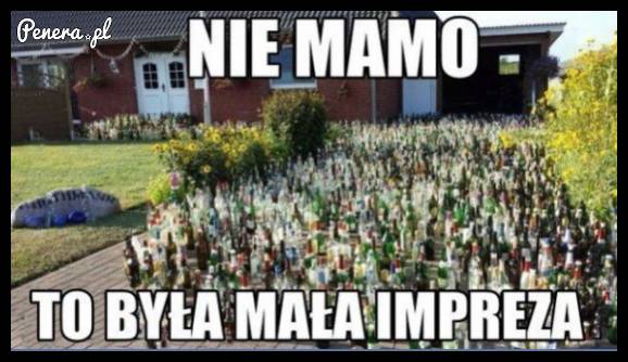 Nie mamo, to była mała impreza