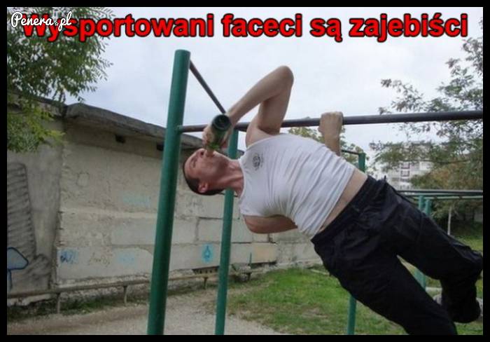Wysportowani faceci są zajebiści