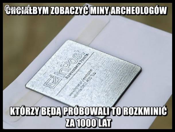 Chciałbym zobaczyć miny archeologów