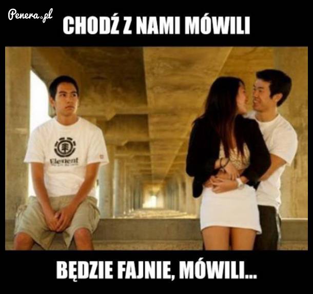 Chodź z nami mówili